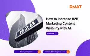 How to Increase B2B Marketing Content Visibility with AI DMAT